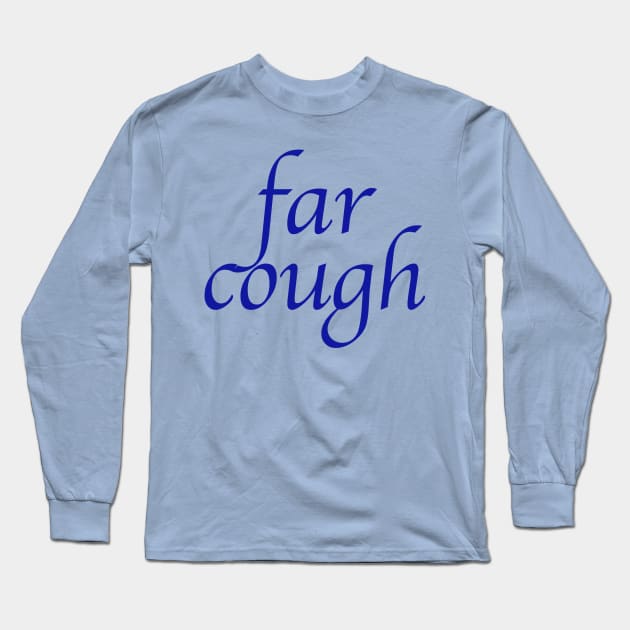 far cough Long Sleeve T-Shirt by Carl's T Shirts